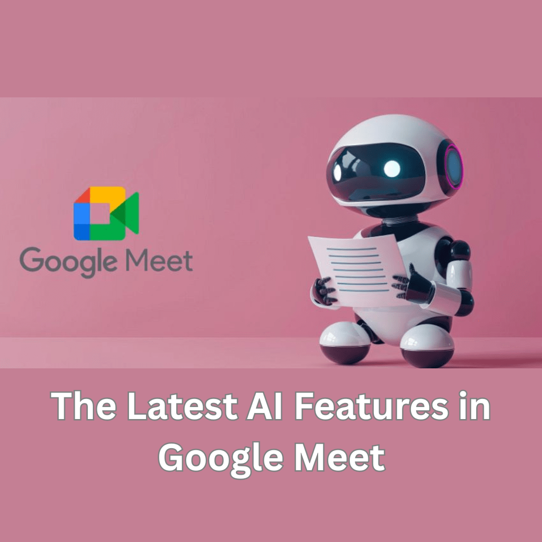 The Latest AI Features in Google Meet